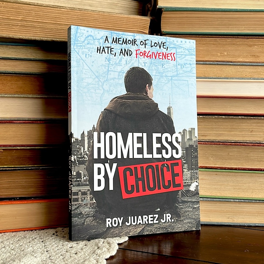 Inspiring Memoir: Homeless by Choice by Roy Juarez Jr.